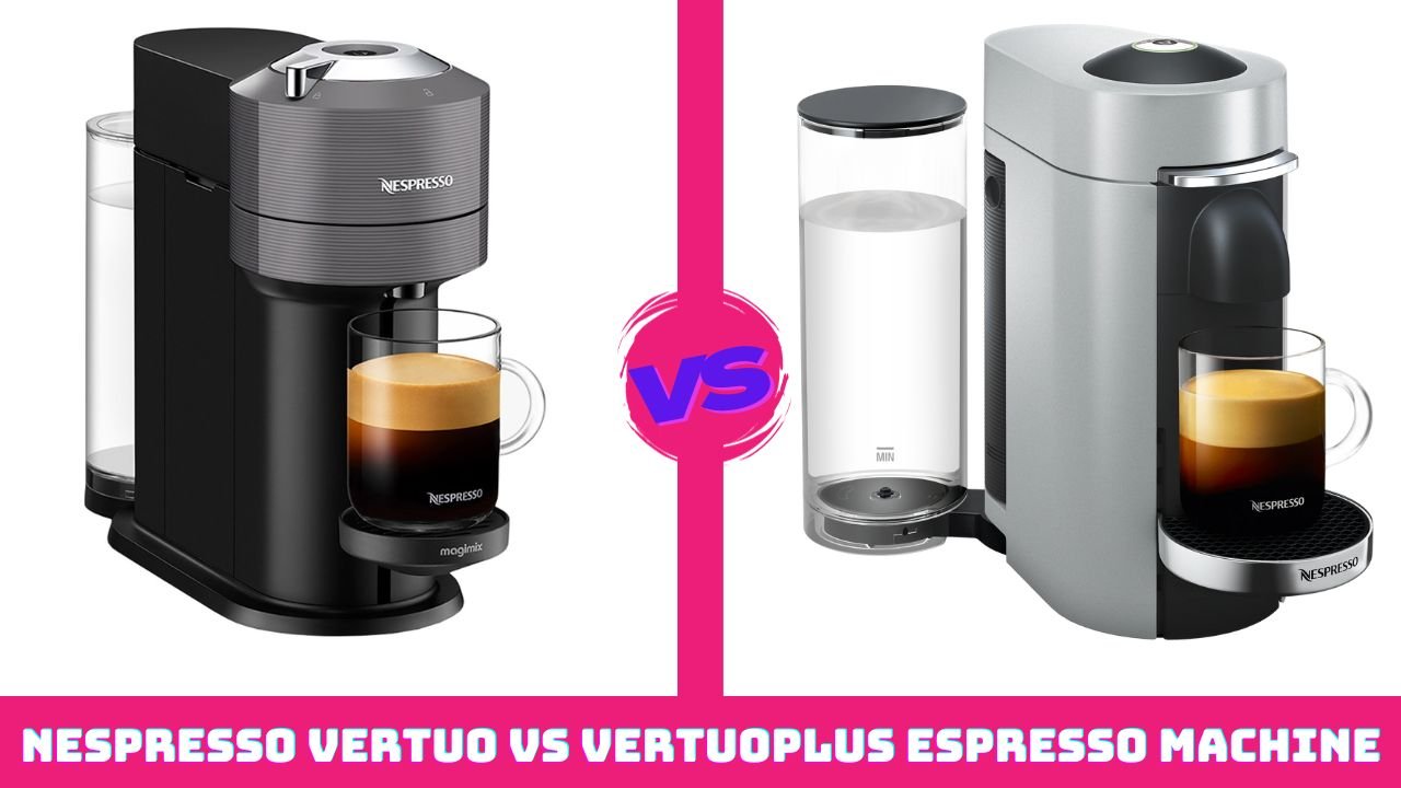 Nespresso Vertuo vs Vertuoplus Espresso Machine